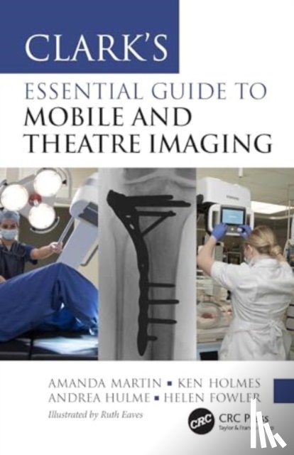 Martin, Amanda, Holmes, Ken, Hulme, Andrea, Fowler, Helen - Clark’s Essential Guide to Mobile and Theatre Imaging