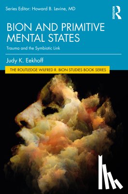 Eekhoff, Judy K. (Payment rejectred and no response from author for updated bank details.) - Bion and Primitive Mental States