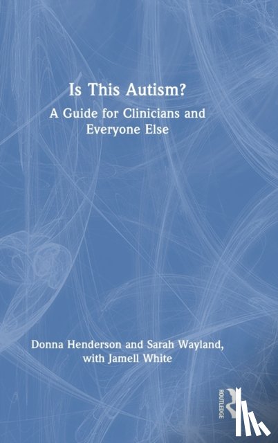 Henderson, Donna, Wayland, Sarah, White, Jamell - Is This Autism?