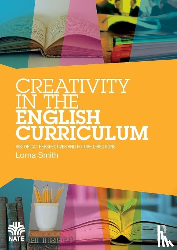 Smith, Lorna (University of Bristol) - Creativity in the English Curriculum