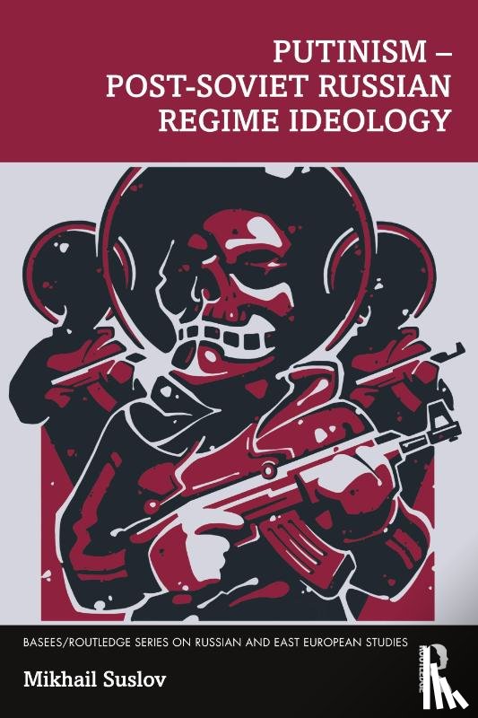 Suslov, Mikhail - Putinism – Post-Soviet Russian Regime Ideology