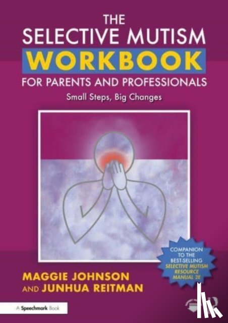 Johnson, Maggie, Reitman, Junhua - The Selective Mutism Workbook for Parents and Professionals