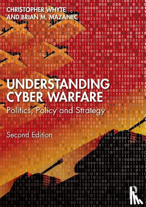 Whyte, Christopher (Virginia Commonwealth University, Mazanec, Brian (Missouri State University - Understanding Cyber-Warfare
