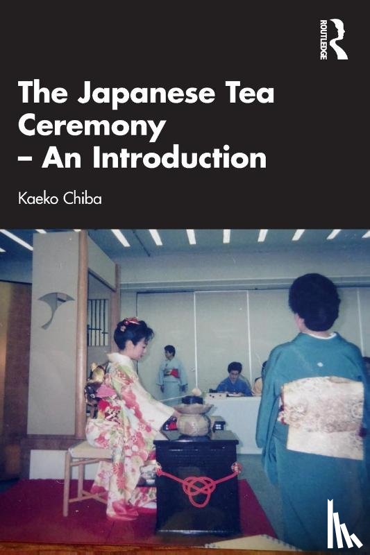 Chiba, Kaeko - The Japanese Tea Ceremony – An Introduction