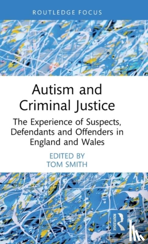  - Autism and Criminal Justice - The Experience of Suspects, Defendants and Offenders in England and Wales