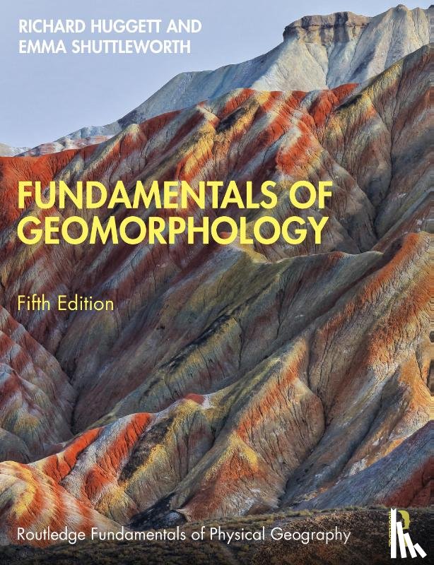 Huggett, Richard (University of Manchester, UK), Shuttleworth, Emma - Fundamentals of Geomorphology