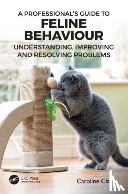 Clark, Caroline (Clinical Animal Behaviorist) - A Professional’s Guide to Feline Behaviour