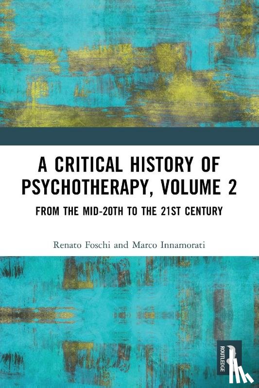 Foschi, Renato (Sapienza University of Rome, Innamorati, Marco (Universita Tor Vergata - A Critical History of Psychotherapy, Volume 2