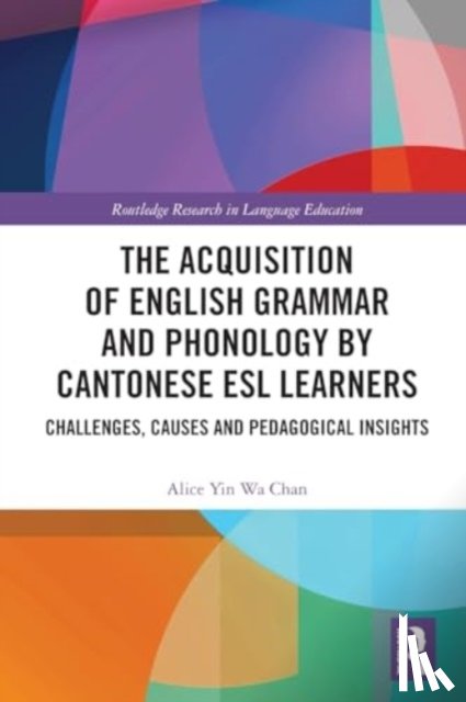 Chan, Alice Yin Wa - The Acquisition of English Grammar and Phonology by Cantonese ESL Learners