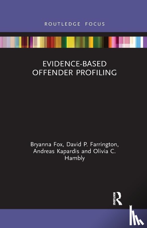 Fox, Bryanna (University of South Florida), Farrington, David (University of Cambridge, Kapardis, Andreas (University of Cyprus, Hambly, Olivia - Evidence-Based Offender Profiling