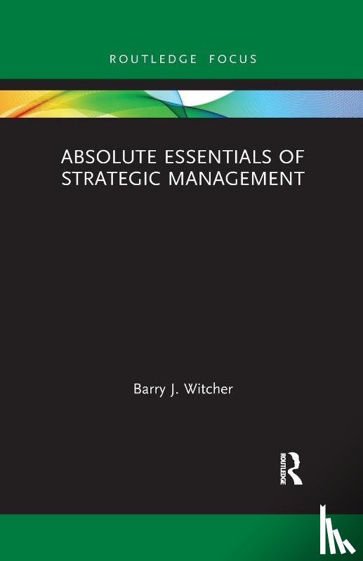 Witcher, Barry (University of East Anglia - Absolute Essentials of Strategic Management