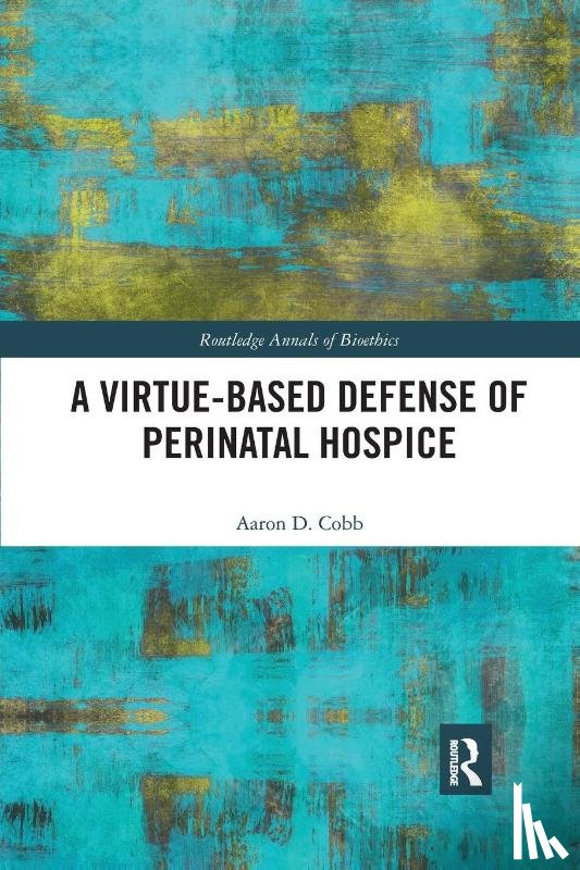 Cobb, Aaron D. (Auburn University at Montgomery - A Virtue-Based Defense of Perinatal Hospice