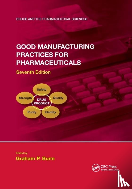 Bunn, Graham P. - Good Manufacturing Practices for Pharmaceuticals, Seventh Edition