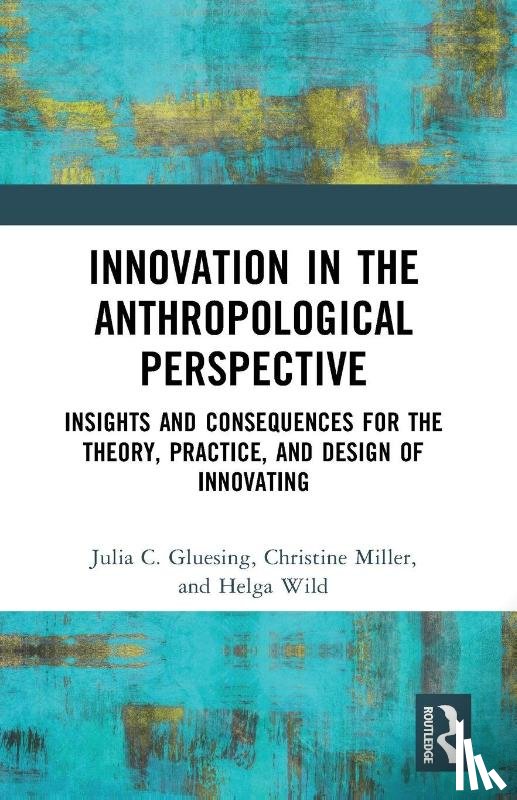 Gluesing, Julia C., Miller, Christine, Wild, Helga - Innovation in the Anthropological Perspective