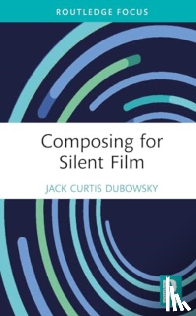 Dubowsky, Jack Curtis - Composing for Silent Film
