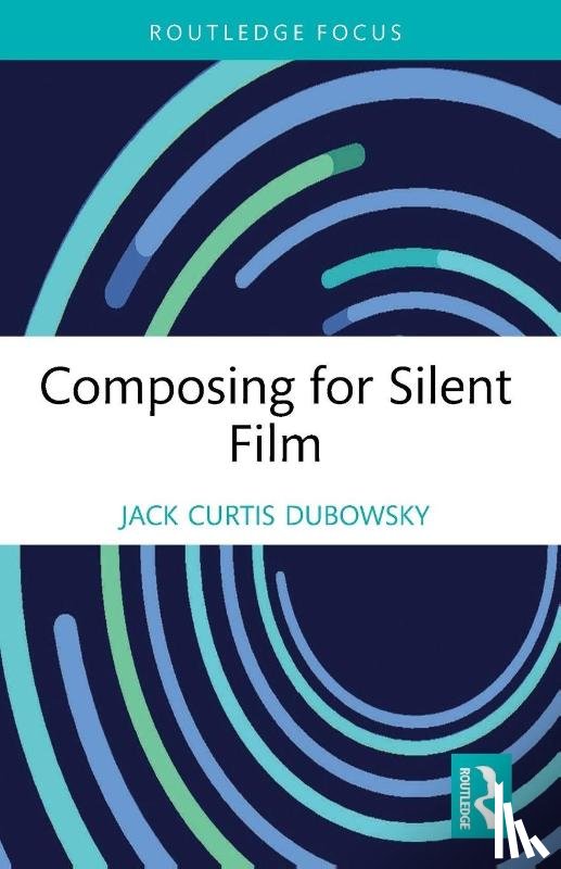 Dubowsky, Jack Curtis - Composing for Silent Film