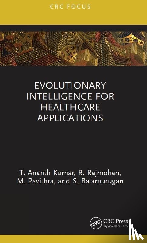 Kumar, T. Ananth (IFET College of Engineering), Rajmohan, R. (IFET College of Engineering), Pavithra, M. (IFET College of Engineering), Balamurugan, S. - Evolutionary Intelligence for Healthcare Applications
