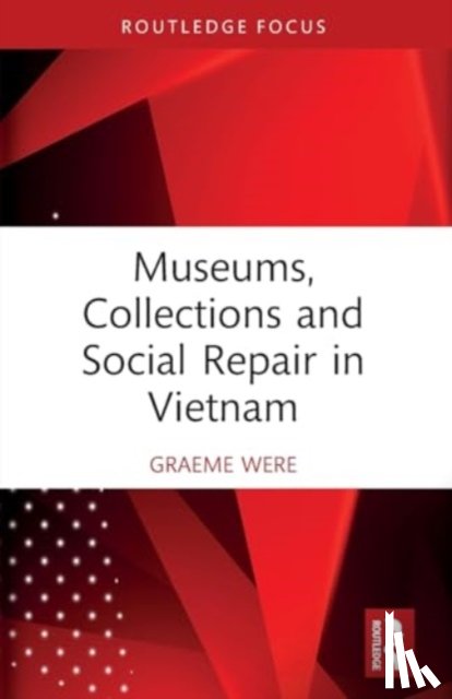 Were, Graeme (University of Bristol) - Museums, Collections and Social Repair in Vietnam