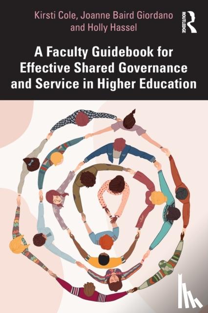 Cole, Kirsti (Minnesota State University, USA.), Giordano, Joanne (Salt Lake Community College, USA.), Hassel, Holly (North Dakokta State University, USA.) - A Faculty Guidebook for Effective Shared Governance and Service in Higher Education