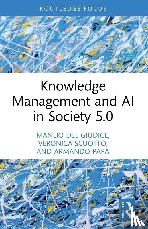 Del Giudice, Manlio (Link Campus University, Scuotto, Veronica, Papa, Armando - Knowledge Management and AI in Society 5.0