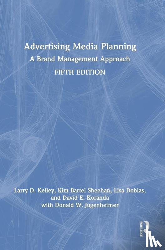 Kelley, Larry D. (University of Houston, Sheehan, Kim Bartel (University of Oregon, Dobias, Lisa, Koranda, David E. - Advertising Media Planning