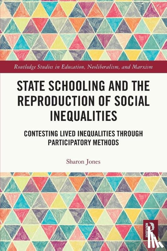 Jones, Sharon (Anglia Ruskin University - State Schooling and the Reproduction of Social Inequalities