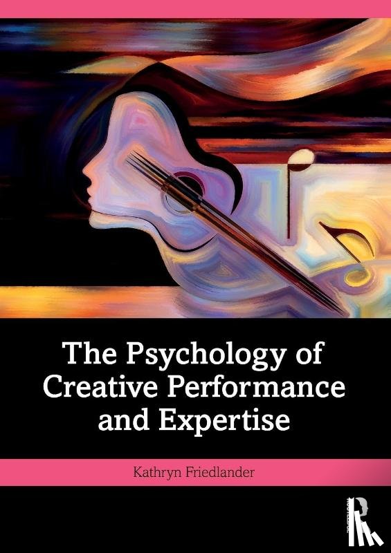 Friedlander, Kathryn - The Psychology of Creative Performance and Expertise