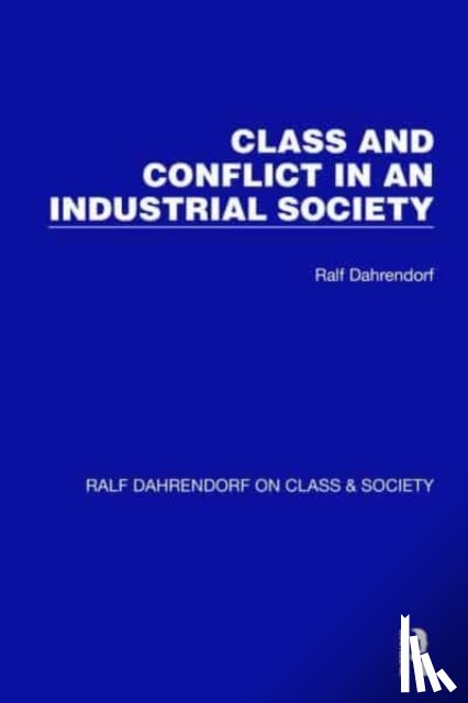 Dahrendorf, Ralf - Class and Conflict in an Industrial Society