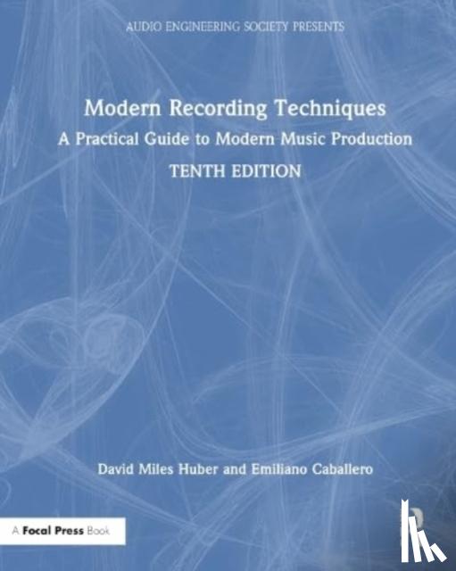 Huber, David Miles (Freelance Recording Engineer; Consultant; Contributor, EQ magazine, Seattle, WA, USA), Caballero, Emiliano, Runstein, Robert - Modern Recording Techniques
