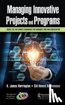 Harrington, H. James, Benraouane, Sid Ahmed - Managing Innovative Projects and Programs
