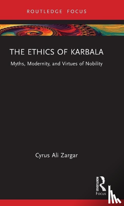 Zargar, Cyrus Ali - The Ethics of Karbala