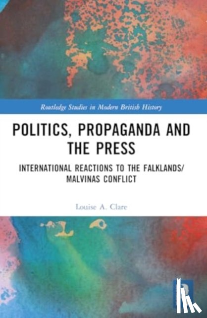 Clare, Louise A. - Politics, Propaganda and the Press
