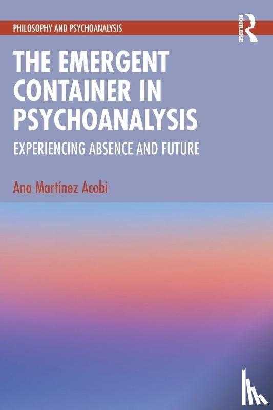 Martinez Acobi, Ana - The Emergent Container in Psychoanalysis