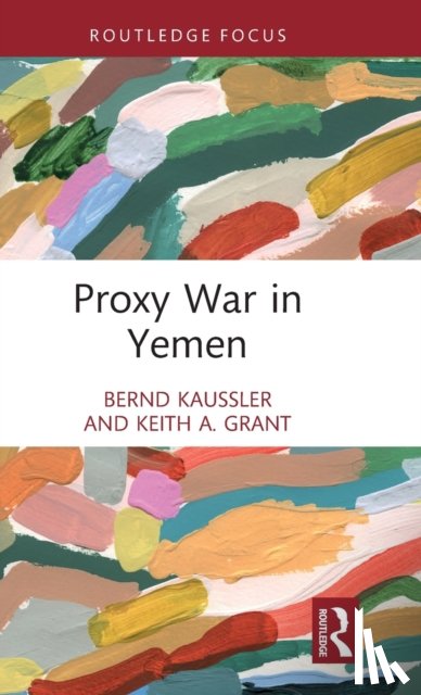 Kaussler, Bernd (James Madison University, Grant, Keith A. (James Madison University - Proxy War in Yemen