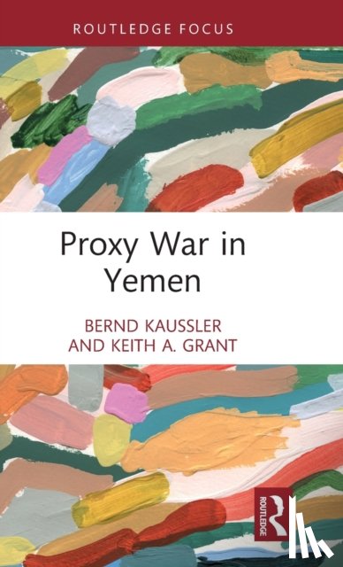 Kaussler, Bernd (James Madison University, USA), Grant, Keith A. (James Madison University, USA) - Proxy War in Yemen