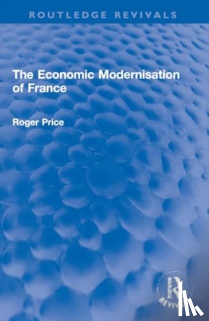 Price, Roger - The Economic Modernisation of France