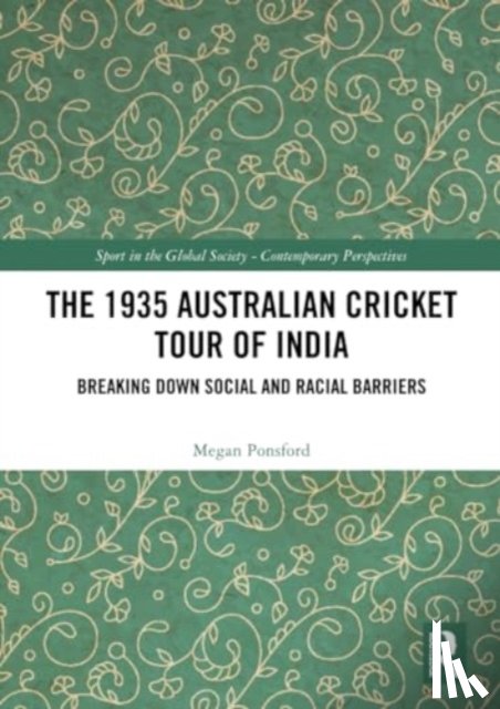 Ponsford, Megan (Independent scholar) - The 1935 Australian Cricket Tour of India