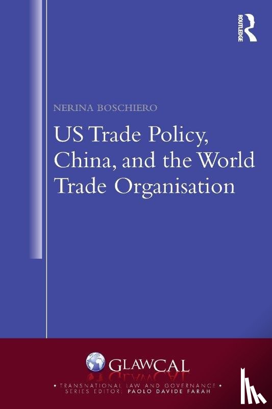 Boschiero, Nerina (Universita degli Studi di Milano - US Trade Policy, China and the World Trade Organisation