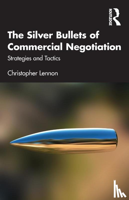 Lennon, Christopher - The Silver Bullets of Commercial Negotiation