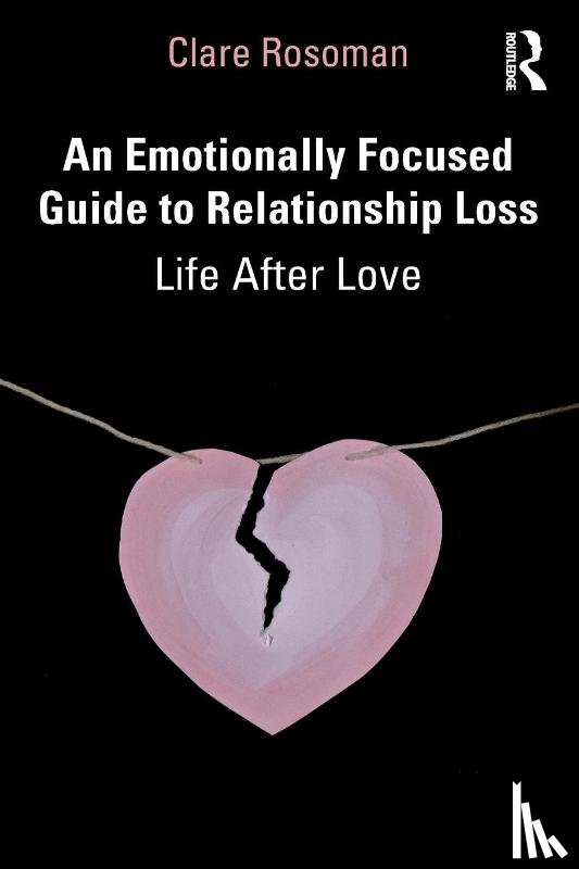 Rosoman, Clare - An Emotionally Focused Guide to Relationship Loss