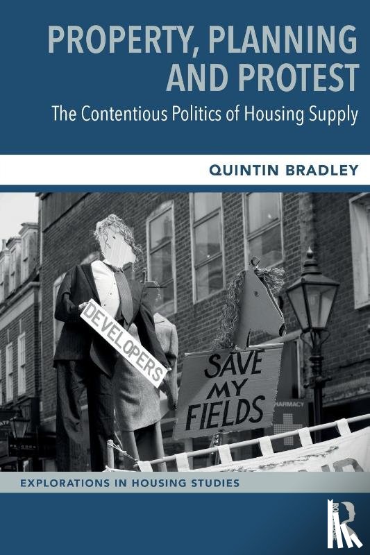 Bradley, Quintin - Property, Planning and Protest: The Contentious Politics of Housing Supply