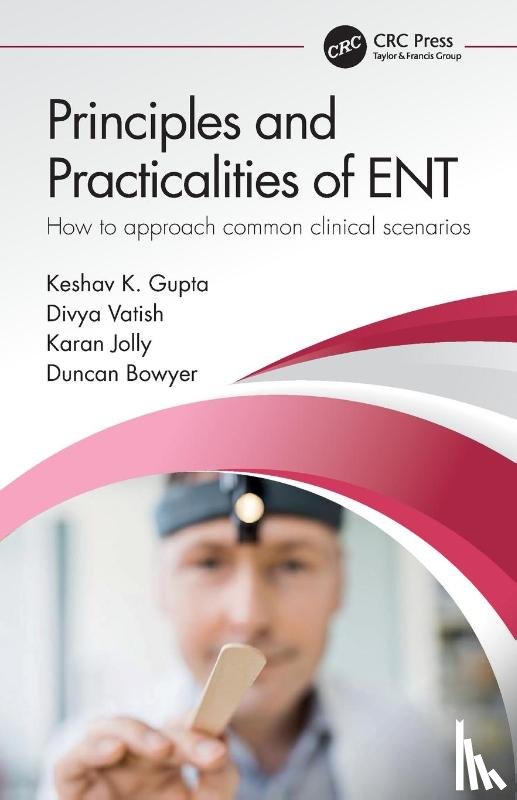 Gupta, Keshav, Vatish, Divya, Jolly, Karan (University Hospitals Birmingham NHS), Bowyer, Duncan - Principles and Practicalities of ENT