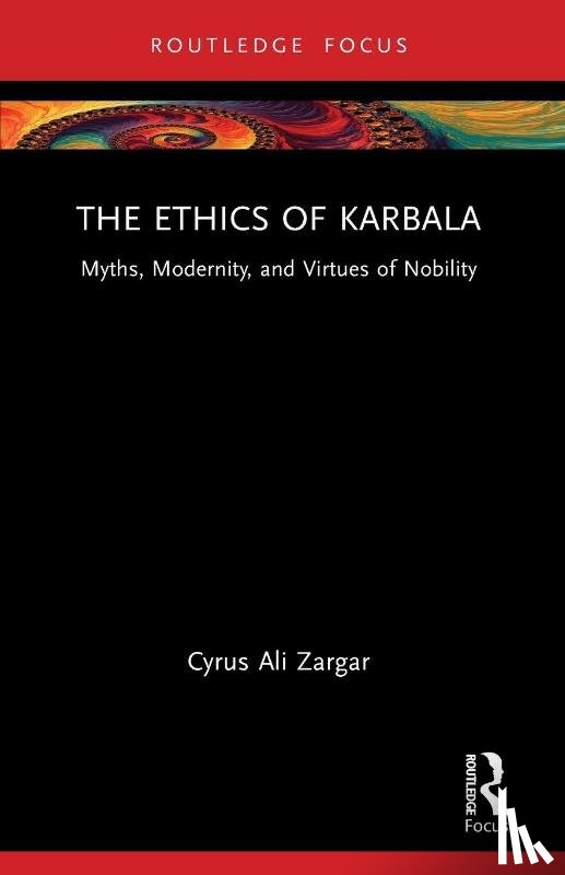 Zargar, Cyrus Ali - The Ethics of Karbala