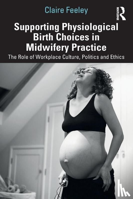 Feeley, Claire - Supporting Physiological Birth Choices in Midwifery Practice