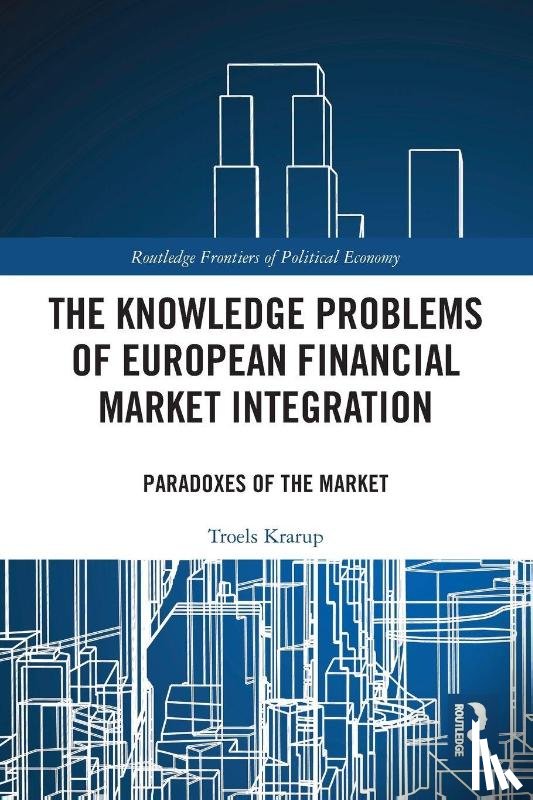 Krarup, Troels - The Knowledge Problems of European Financial Market Integration