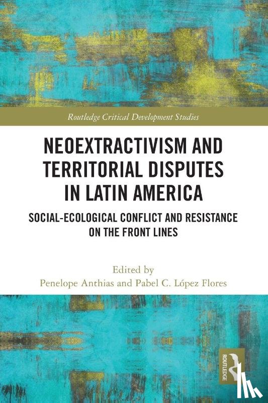  - Neoextractivism and Territorial Disputes in Latin America