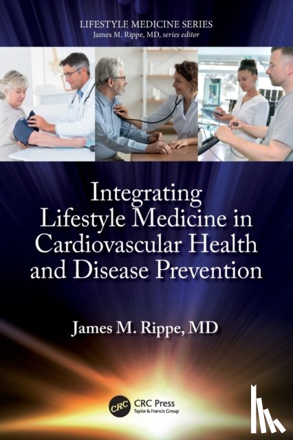 Rippe, James M. (Professor of Medicine, University of Massachusetts Medical School) - Integrating Lifestyle Medicine in Cardiovascular Health and Disease Prevention