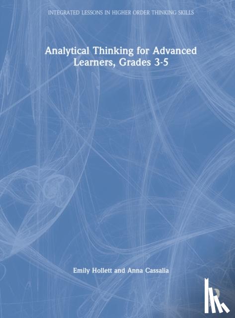 Hollett, Emily, Cassalia, Anna - Analytical Thinking for Advanced Learners, Grades 3–5