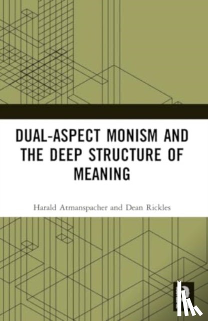 Atmanspacher, Harald (Turing Center of ETH Zurich, Rickles, Dean (University of Sydney - Dual-Aspect Monism and the Deep Structure of Meaning