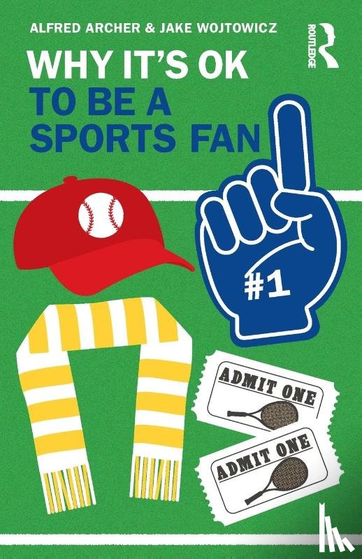 Archer, Alfred, Wojtowicz, Jake - Why It's OK to Be a Sports Fan